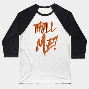 Thrill Me! Baseball T-Shirt